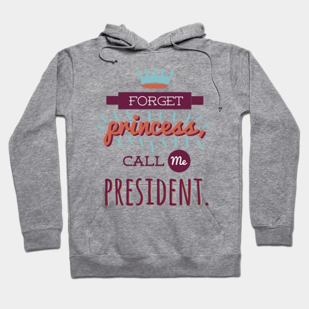 Foget Princess, Call Me President Hoodie by isabelast